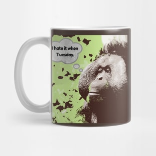 I hate it when Tuesdays orangutan Mug